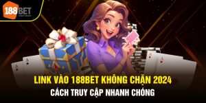 Link Vào 188Bet Không Chặn 2024 - Cách Truy Cập Nhanh Chóng