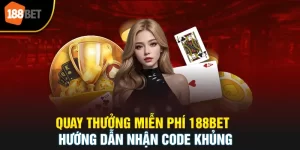 Quay Thưởng Miễn Phí 188BET - Hướng Dẫn Nhận Code Khủng